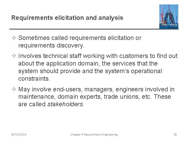 Requirements elicitation and analysis ² Sometimes called requirements elicitation or requirements discovery. ² Involves