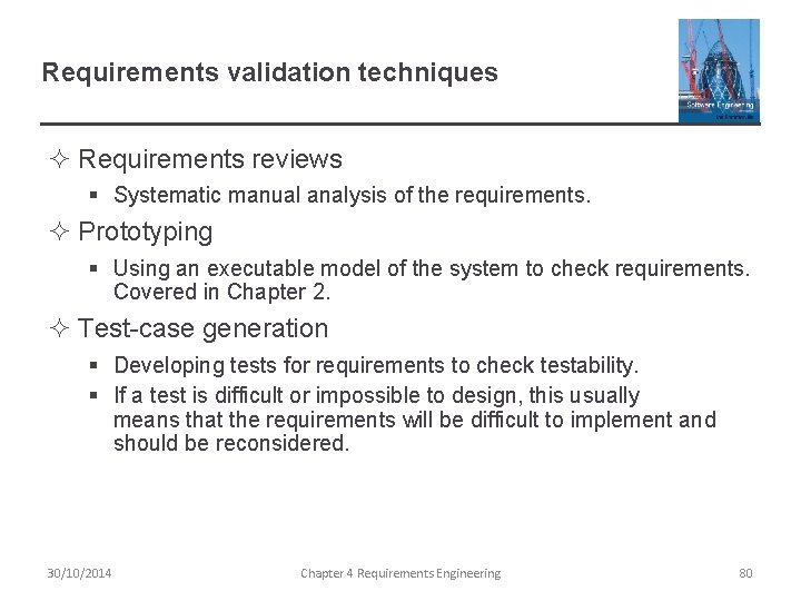 Requirements validation techniques ² Requirements reviews § Systematic manual analysis of the requirements. ²