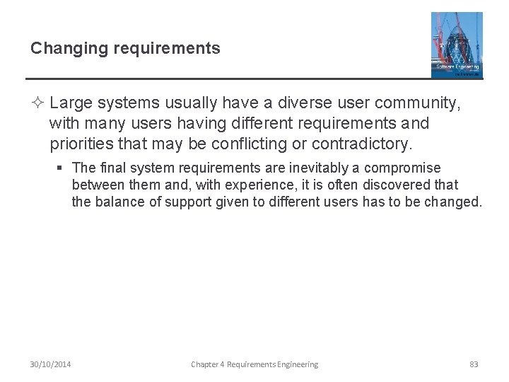 Changing requirements ² Large systems usually have a diverse user community, with many users