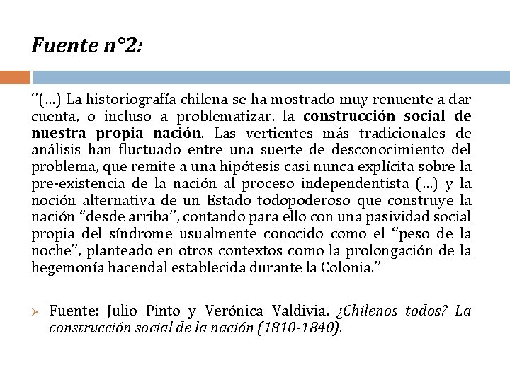 Fuente n° 2: ‘’(…) La historiografía chilena se ha mostrado muy renuente a dar Fuente n° 2: ‘’(…) La historiografía chilena se ha mostrado muy renuente a dar
