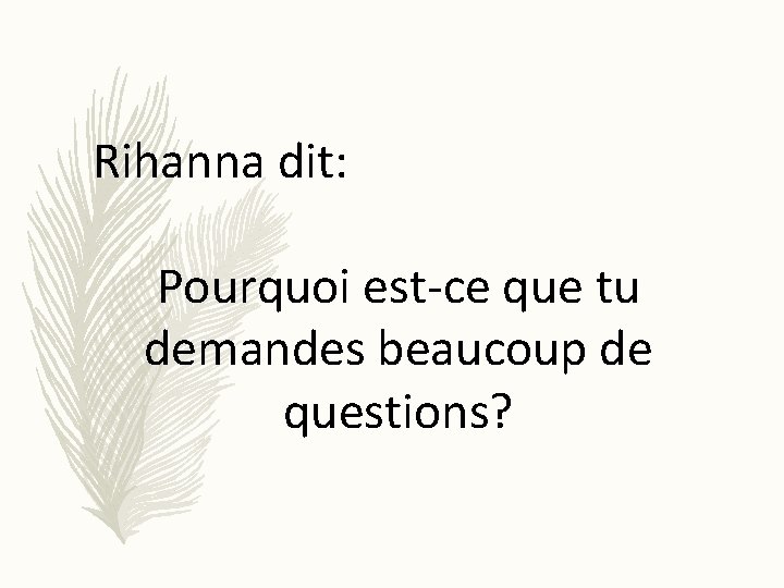 Rihanna dit: Pourquoi est-ce que tu demandes beaucoup de questions? 
