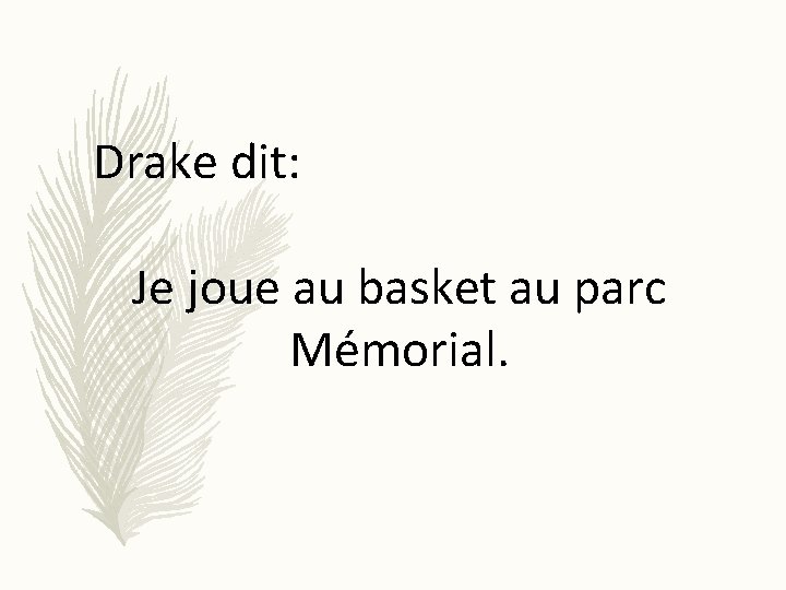 Drake dit: Je joue au basket au parc Mémorial. 