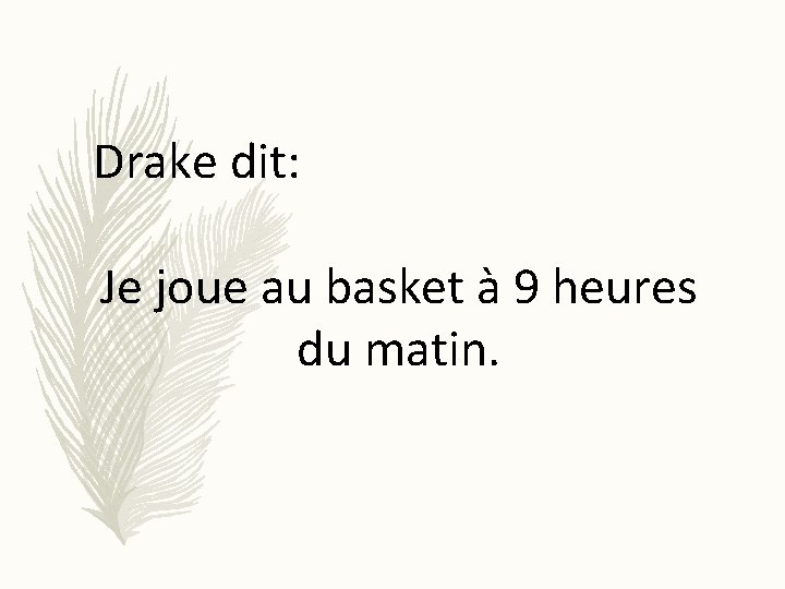 Drake dit: Je joue au basket à 9 heures du matin. 
