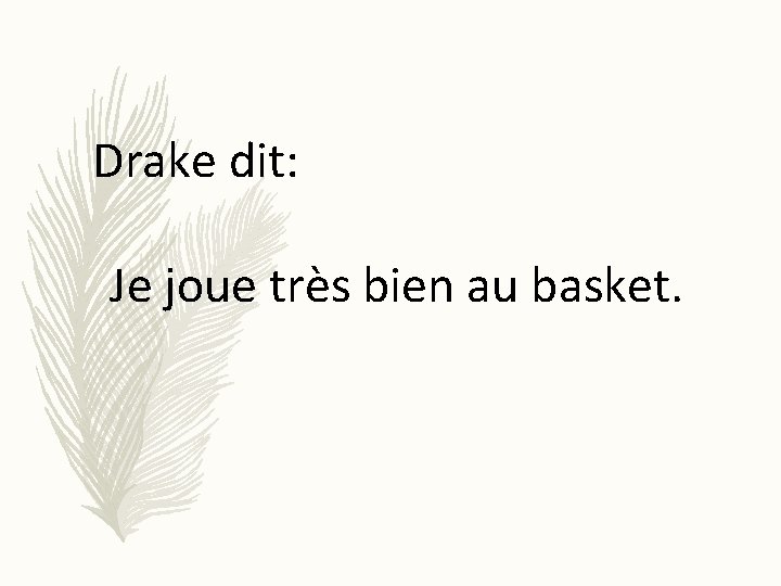 Drake dit: Je joue très bien au basket. 