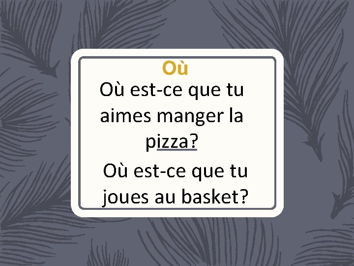 Où Où est-ce que tu aimes manger la pizza? Où est-ce que tu joues