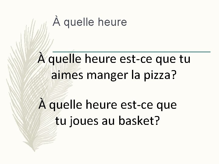 À quelle heure est-ce que tu aimes manger la pizza? À quelle heure est-ce