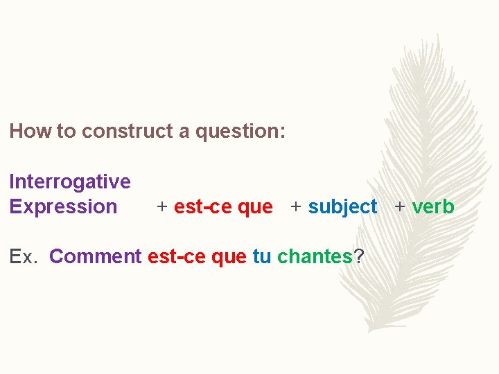 How to construct a question: Interrogative Expression + est-ce que + subject + verb