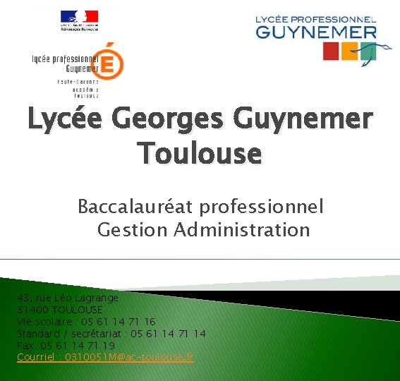 Lycée Georges Guynemer Toulouse Baccalauréat professionnel Gestion Administration 43, rue Léo Lagrange 31400 TOULOUSE