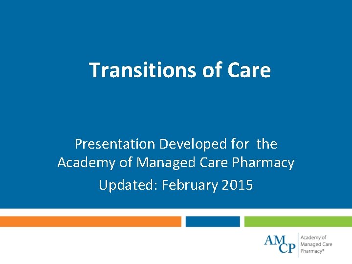Transitions of Care Presentation Developed for the Academy of Managed Care Pharmacy Updated: February