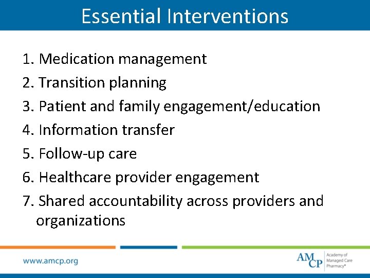 Essential Interventions 1. Medication management 2. Transition planning 3. Patient and family engagement/education 4.