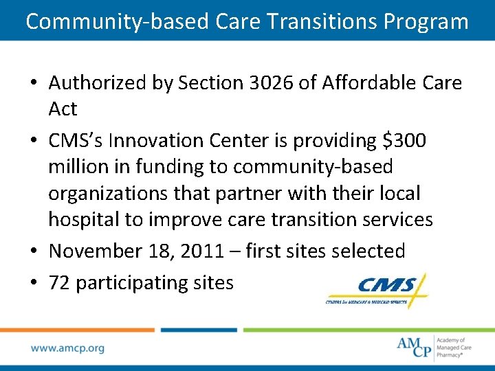 Community-based Care Transitions Program • Authorized by Section 3026 of Affordable Care Act •