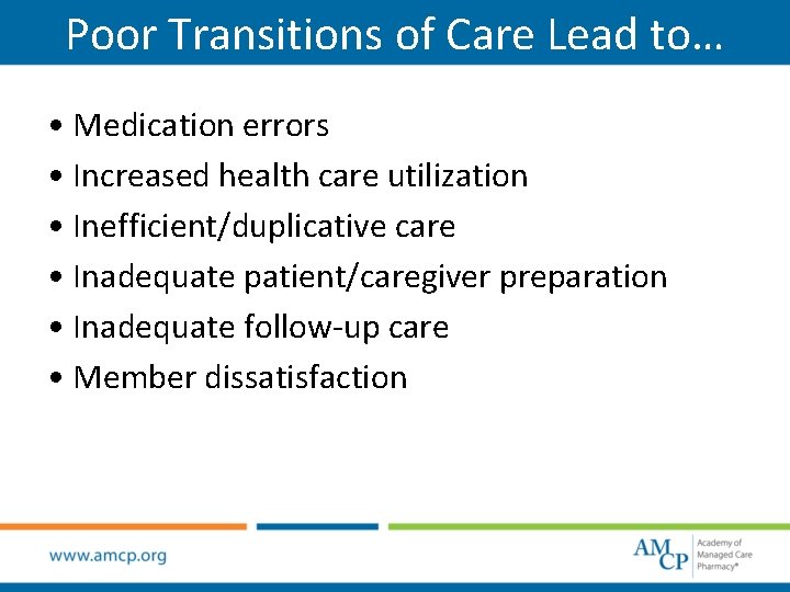 Poor Transitions of Care Lead to… • Medication errors • Increased health care utilization