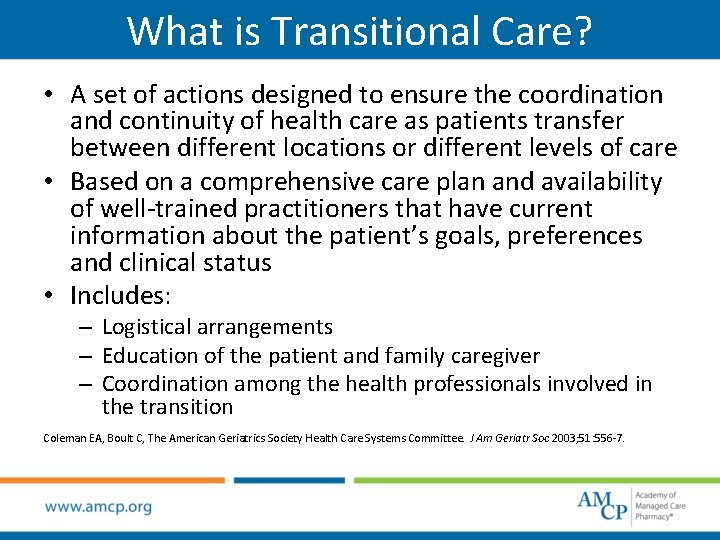 What is Transitional Care? • A set of actions designed to ensure the coordination