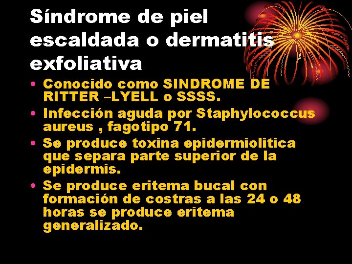 Síndrome de piel escaldada o dermatitis exfoliativa • Conocido como SINDROME DE RITTER –LYELL