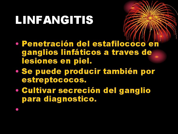 LINFANGITIS • Penetración del estafilococo en ganglios linfáticos a traves de lesiones en piel.