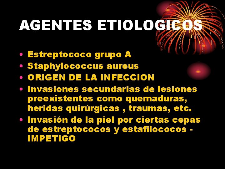 AGENTES ETIOLOGICOS • • Estreptococo grupo A Staphylococcus aureus ORIGEN DE LA INFECCION Invasiones