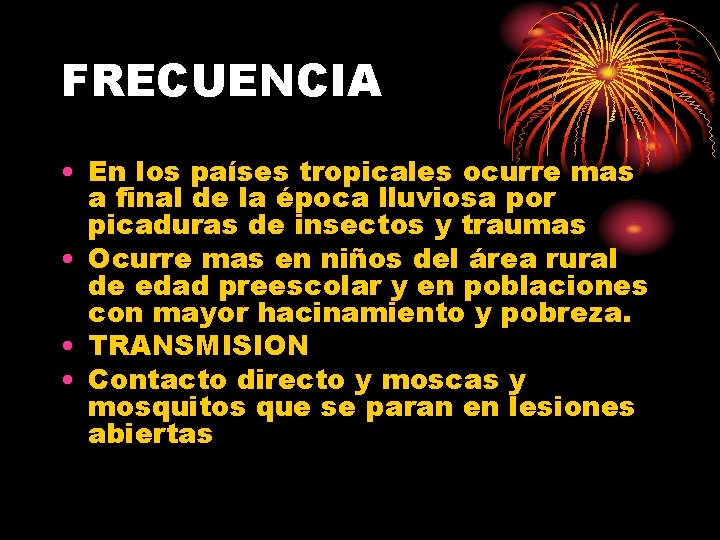 FRECUENCIA • En los países tropicales ocurre mas a final de la época lluviosa