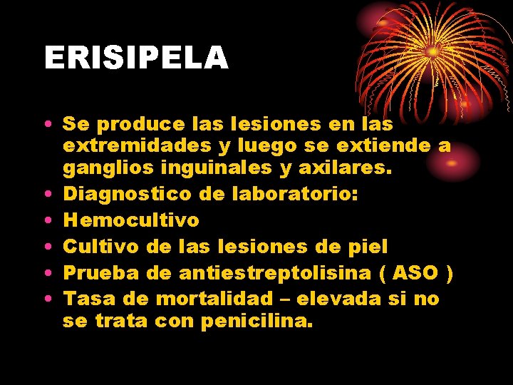 ERISIPELA • Se produce las lesiones en las extremidades y luego se extiende a