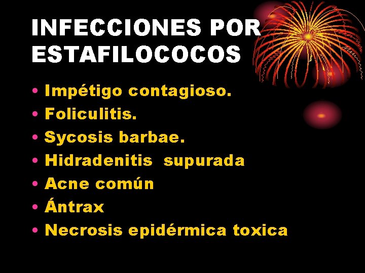 INFECCIONES POR ESTAFILOCOCOS • • Impétigo contagioso. Foliculitis. Sycosis barbae. Hidradenitis supurada Acne común