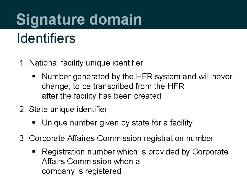 Signature domain Identifiers 1. National facility unique identifier § Number generated by the HFR