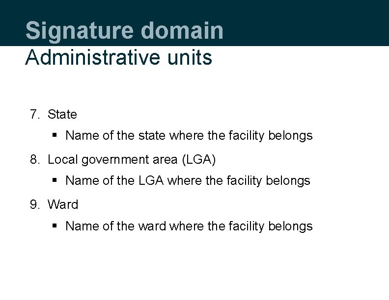 Signature domain Administrative units 7. State § Name of the state where the facility