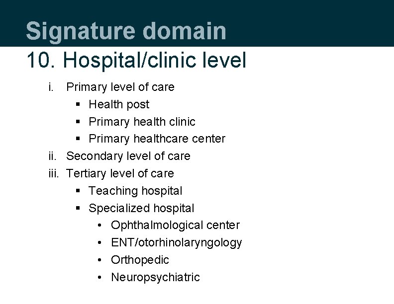 Signature domain 10. Hospital/clinic level i. Primary level of care § Health post §