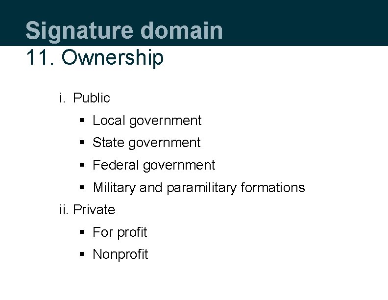 Signature domain 11. Ownership i. Public § Local government § State government § Federal
