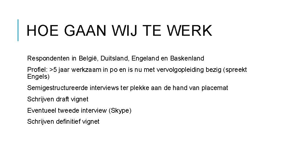 HOE GAAN WIJ TE WERK Respondenten in België, Duitsland, Engeland en Baskenland Profiel: >5