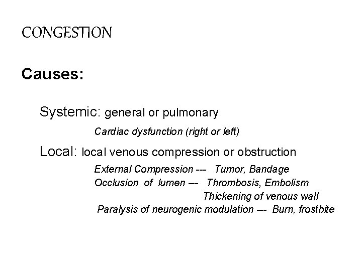 CONGESTION Causes: Systemic: general or pulmonary Cardiac dysfunction (right or left) Local: local venous