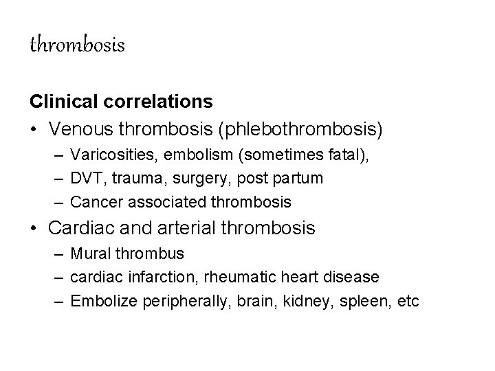 thrombosis Clinical correlations • Venous thrombosis (phlebothrombosis) – Varicosities, embolism (sometimes fatal), – DVT,