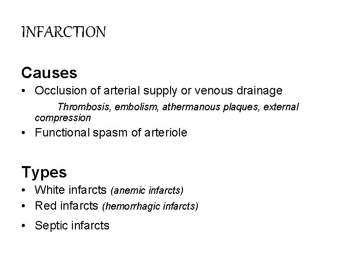 INFARCTION Causes • Occlusion of arterial supply or venous drainage Thrombosis, embolism, athermanous plaques,