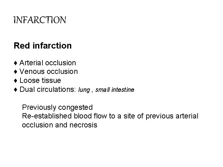 INFARCTION Red infarction ♦ Arterial occlusion ♦ Venous occlusion ♦ Loose tissue ♦ Dual