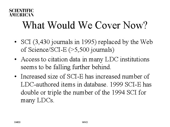 What Would We Cover Now? • SCI (3, 430 journals in 1995) replaced by