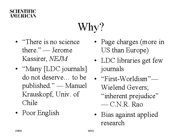 Why? • “There is no science there. ” — Jerome Kassirer, NEJM • “Many