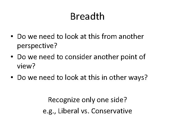Breadth • Do we need to look at this from another perspective? • Do Breadth • Do we need to look at this from another perspective? • Do