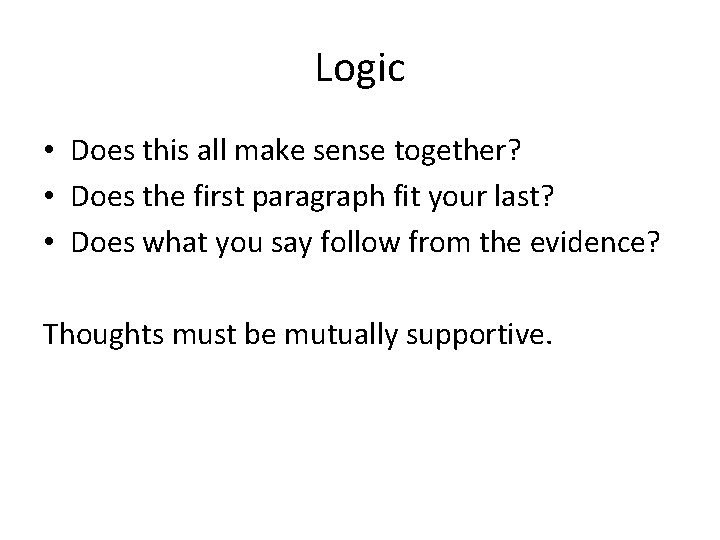 Logic • Does this all make sense together? • Does the first paragraph fit Logic • Does this all make sense together? • Does the first paragraph fit