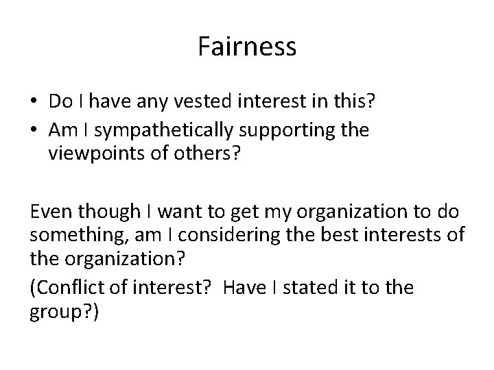 Fairness • Do I have any vested interest in this? • Am I sympathetically Fairness • Do I have any vested interest in this? • Am I sympathetically