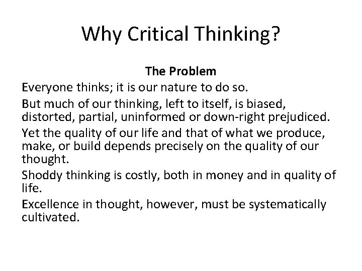 Why Critical Thinking? The Problem Everyone thinks; it is our nature to do so. Why Critical Thinking? The Problem Everyone thinks; it is our nature to do so.