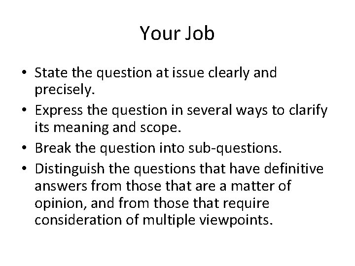 Your Job • State the question at issue clearly and precisely. • Express the Your Job • State the question at issue clearly and precisely. • Express the
