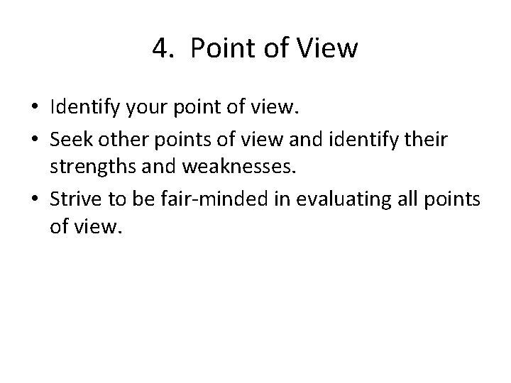 4. Point of View • Identify your point of view. • Seek other points 4. Point of View • Identify your point of view. • Seek other points