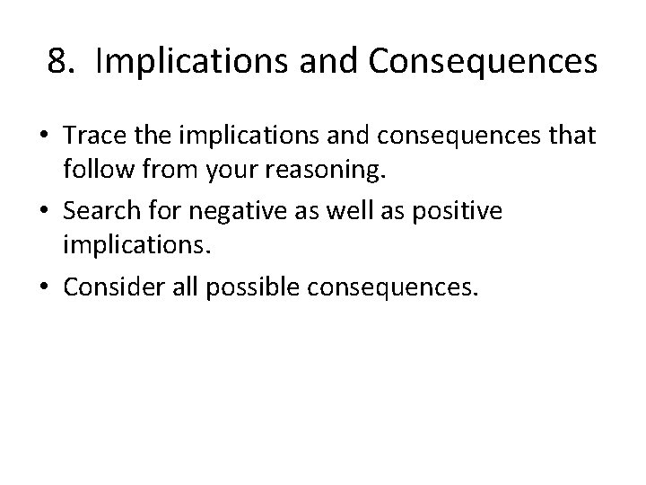 8. Implications and Consequences • Trace the implications and consequences that follow from your 8. Implications and Consequences • Trace the implications and consequences that follow from your
