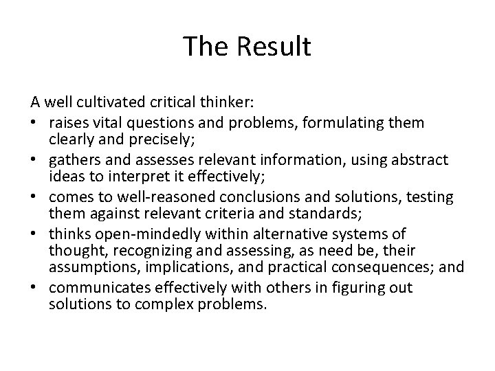 The Result A well cultivated critical thinker: • raises vital questions and problems, formulating The Result A well cultivated critical thinker: • raises vital questions and problems, formulating