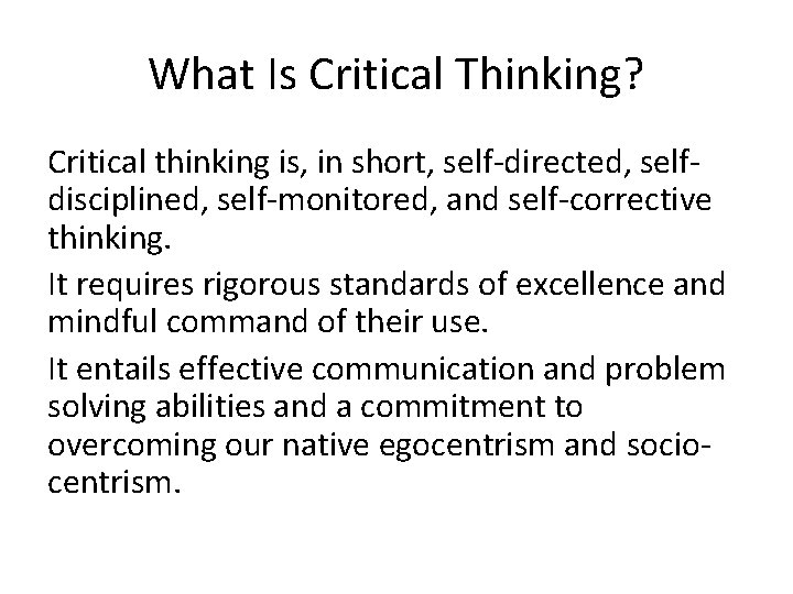 What Is Critical Thinking? Critical thinking is, in short, self-directed, selfdisciplined, self-monitored, and self-corrective What Is Critical Thinking? Critical thinking is, in short, self-directed, selfdisciplined, self-monitored, and self-corrective
