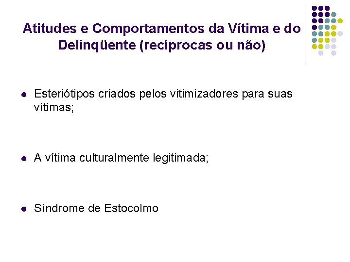 Atitudes e Comportamentos da Vítima e do Delinqüente (recíprocas ou não) l Esteriótipos criados