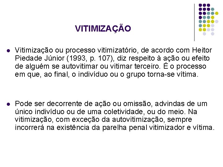 VITIMIZAÇÃO l Vitimização ou processo vitimizatório, de acordo com Heitor Piedade Júnior (1993, p.