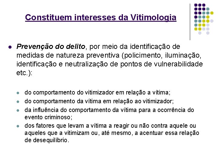Constituem interesses da Vitimologia l Prevenção do delito, por meio da identificação de medidas
