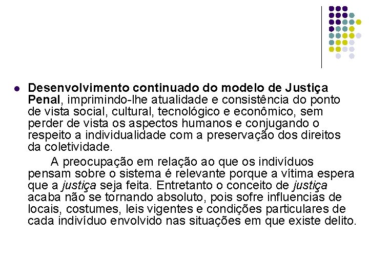 l Desenvolvimento continuado do modelo de Justiça Penal, imprimindo-lhe atualidade e consistência do ponto