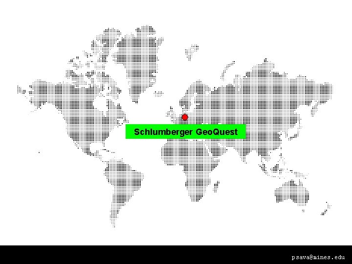 Schlumberger Geo. Quest psava@mines. edu 