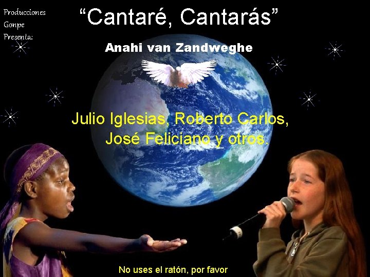 Producciones Gonpe Presenta: “Cantaré, Cantarás” Anahi van Zandweghe Julio Iglesias, Roberto Carlos, José Feliciano Producciones Gonpe Presenta: “Cantaré, Cantarás” Anahi van Zandweghe Julio Iglesias, Roberto Carlos, José Feliciano