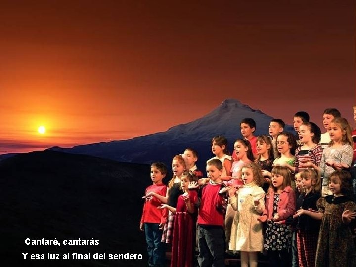 Cantaré, cantarás Y esa luz al final del sendero Cantaré, cantarás Y esa luz al final del sendero